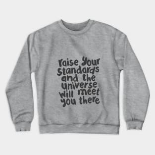 Raise Your Standards and The Universe Will Meet You There by The Motivated Type in Black and White Crewneck Sweatshirt